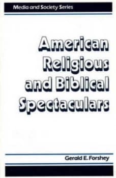 American Religious and Biblical Spectaculars by Gerald E Forshey Hardback