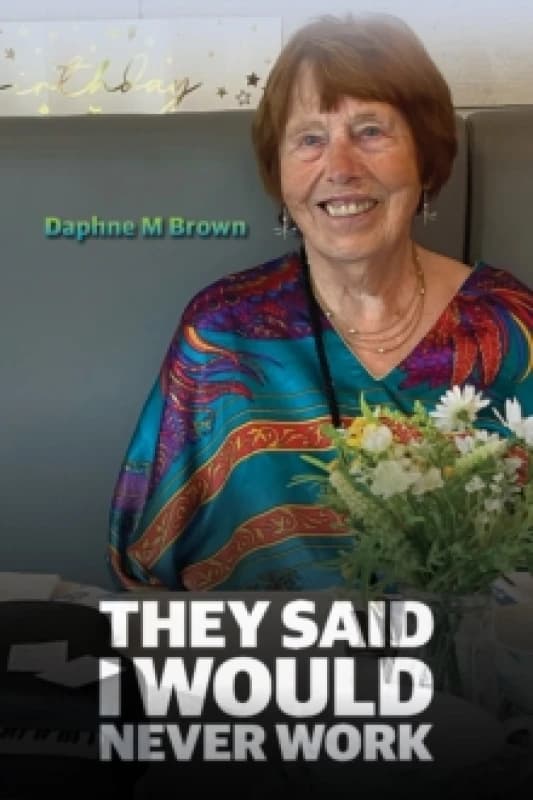 They Said I Would Never Work. Paperback. By Daphne M Brown Books