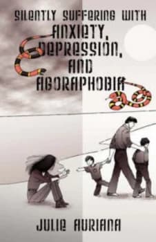 Silently Suffering with Anxiety Depression and Agoraphobia by Julie Auriana Book