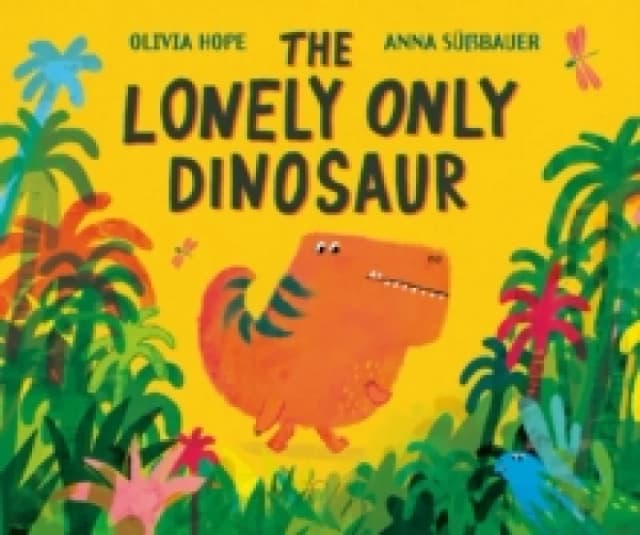 The Lonely Only Dinosaur Hardback