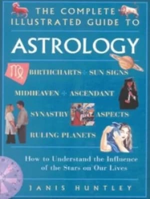 The complete illustrated guide to astrology by Janis Huntley