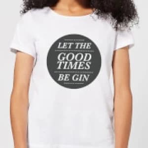 Let the Good Times Be Gin Womens T-Shirt - White - 3XL