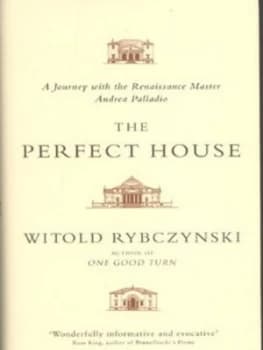 The Perfect House by Witold Rybczynski Hardback