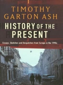 History of the Present by Timothy Garton Ash Hardback