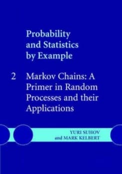 Probability and Statistics by Example. Vol. 2 Markov Chains a Primer in Random Processes and Their Applications by Yuri Suhov Hardback