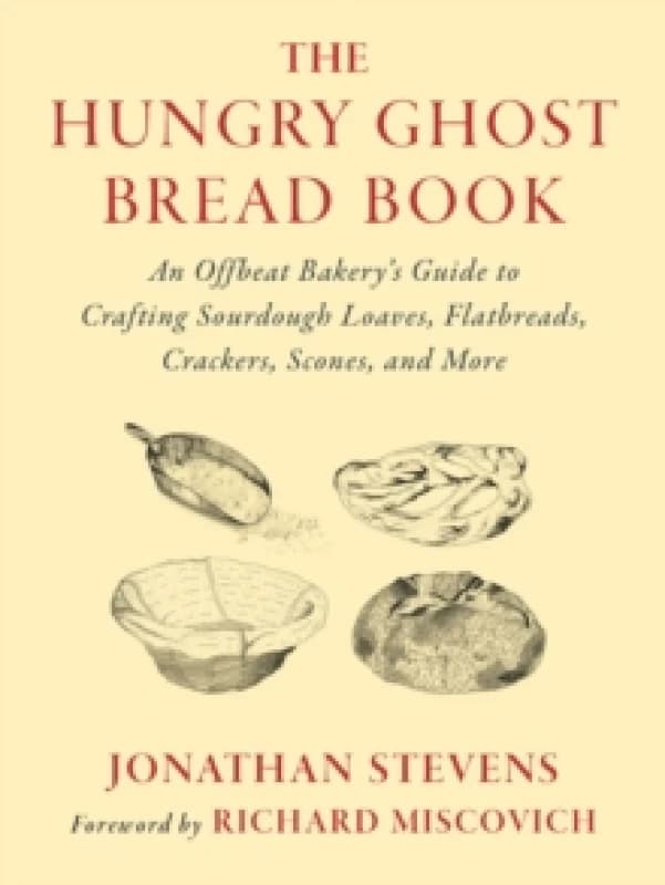 The Hungry Ghost Bread Book : An Offbeat Bakerys Guide to Crafting Sourdough Loaves, Flatbreads, Crackers, Scones, and More Paperback / softback