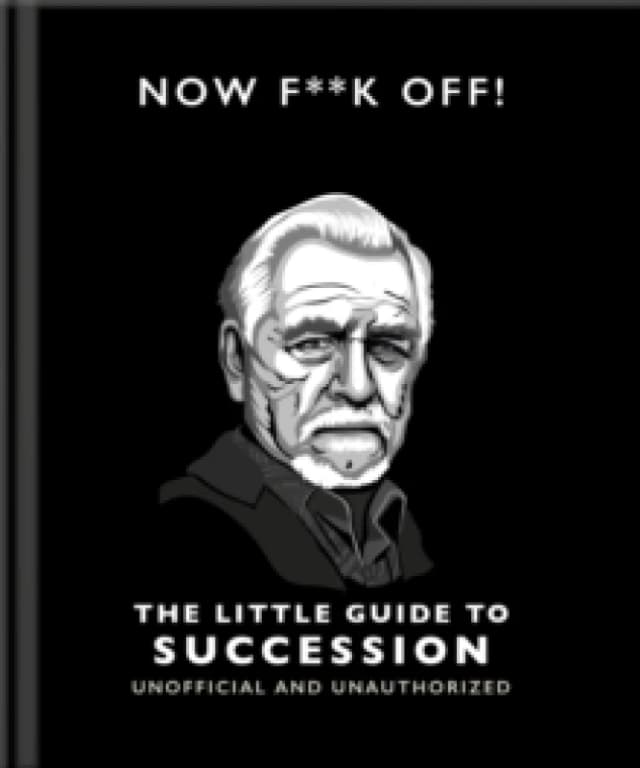 Now F**k Off!: The Little Guide to Succession Hardback