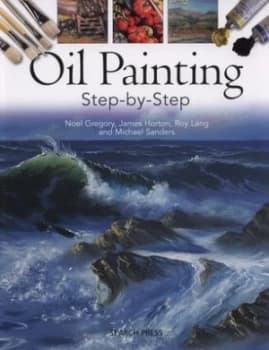 Oil Painting Step-by-Step by Noel Gregory Paperback