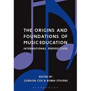 The Origins and Foundations of Music Education: International Perspectives by Bloomsbury Publishing PLC (Paperback, 2016)