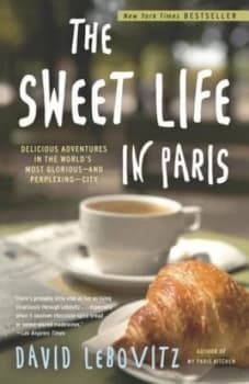 The Sweet Life in Paris by David Lebovitz Paperback