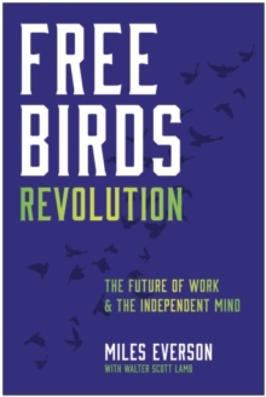 Free Birds Revolution : The Future of Work and the Independent Mind Hardback