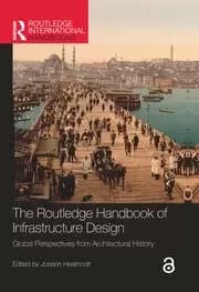 The Routledge Handbook of Infrastructure Design Global Perspectives from Architectural History