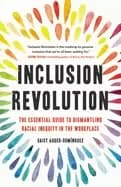 inclusion revolution the essential guide to dismantling racial inequity in