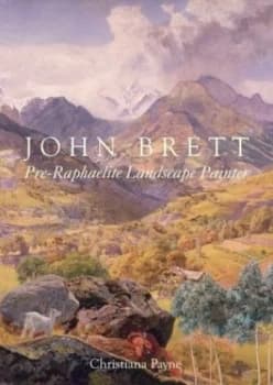 John Brett Pre-Raphaelite Landscape Painter by Christiana Payne Hardback