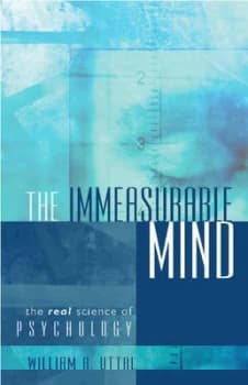 The Immeasurable Mind by William R. Uttal Hardback