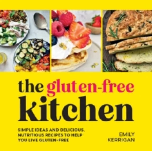 The Gluten-Free Kitchen : Simple Ideas and Delicious, Nutritious Recipes to Help You Live Gluten-Free Hardback