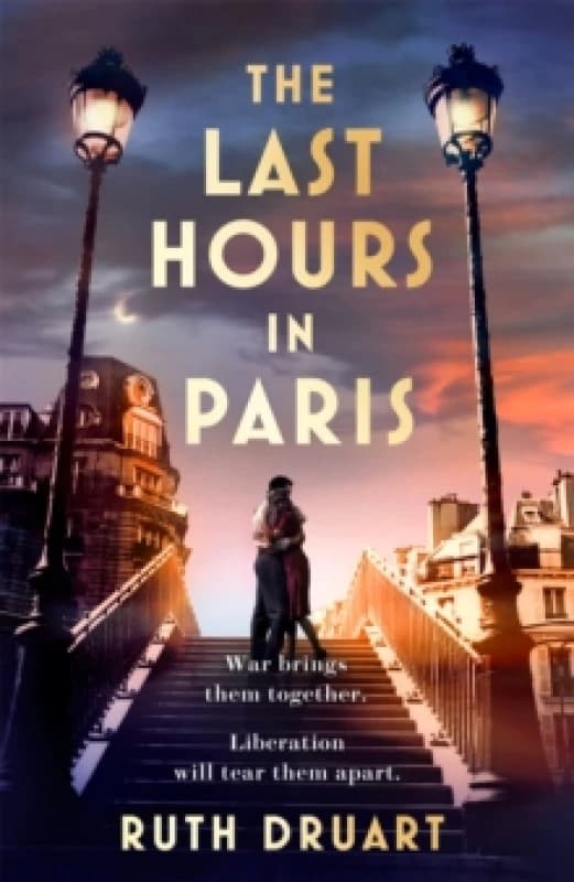 The Last Hours in Paris: A powerful, moving and redemptive story of wartime love and sacrifice for fans of historical fiction Hardback