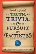uncle johns truth trivia and the pursuit of factiness bathroom reader
