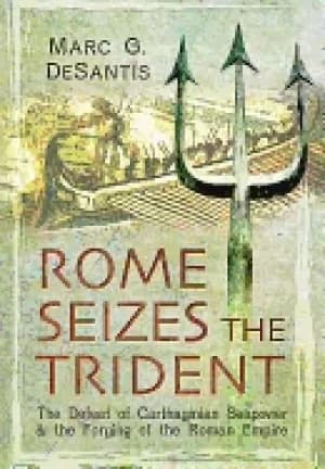 rome seizes the trident the defeat of carthaginian seapower and the forging