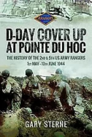 d day cover up at pointe du hoc the history of the 2nd and 5th us army rang