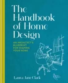 The Handbook of Home Design : An Architect's Blueprint for Shaping your Home