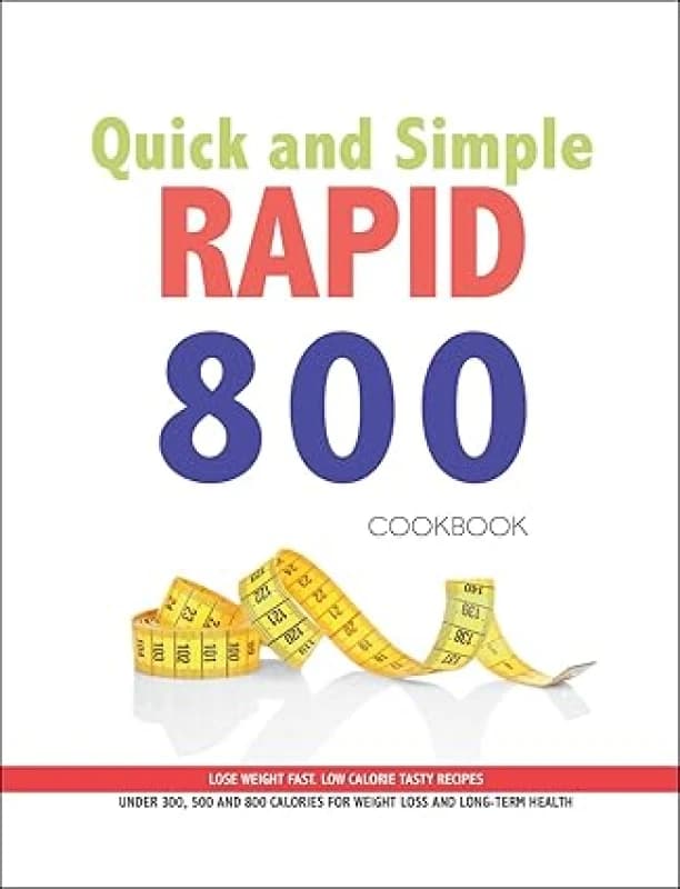 Quick and Simple RAPID 800 Cookbook : Lose Weight Fast. Low Calories Tasty Recipes Iota Books