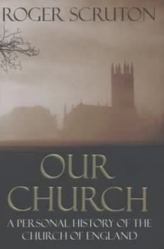 Our Church by Roger Scruton Hardback