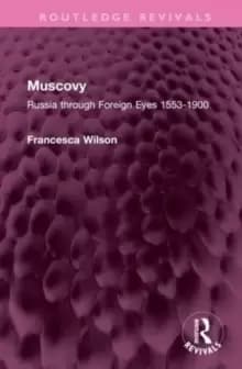 Muscovy : Russia through Foreign Eyes 1553-1900