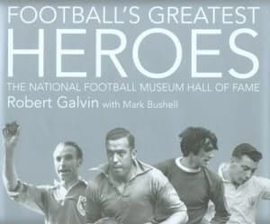 Footballs Greatest Heroes by Robert Galvin Hardback