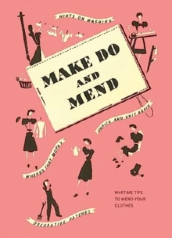 Make Do and Mend : Wartime Tips to Mend Your Clothes Hardback