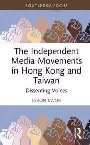The Independent Media Movements in Hong Kong and Taiwan Dissenting Voices