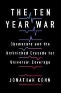 ten year war obamacare and the unfinished crusade for universal coverage