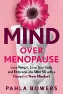 mind over menopause a powerful new plan to love your body and embrace life