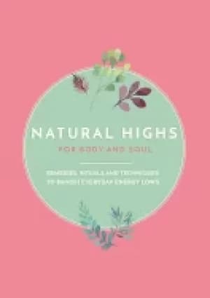 natural highs remedies rituals and techniques to banish everyday energy low