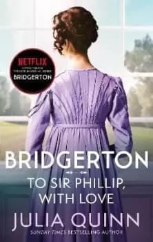 Bridgerton: To Sir Phillip, With Love (Bridgertons Book by Julia Quinn