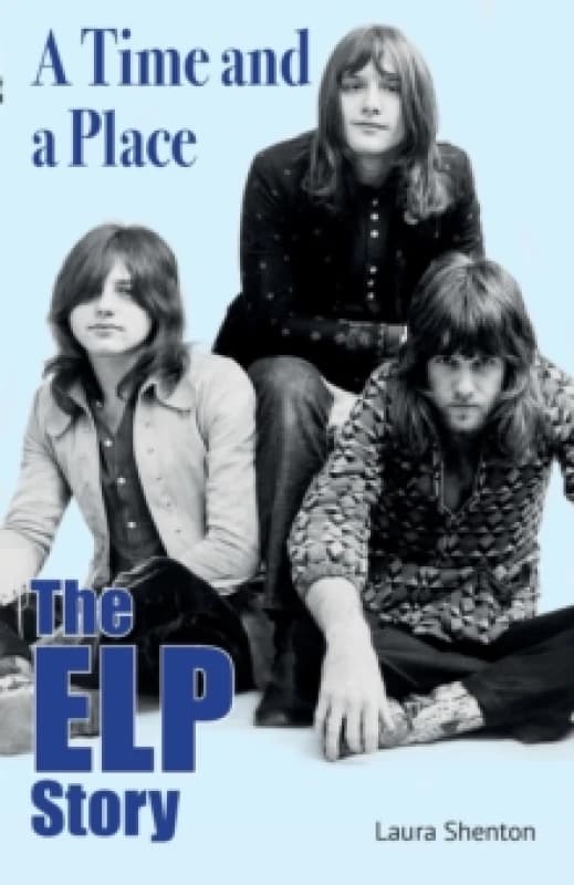 A Time and a Place : The ELP Story Paperback / softback