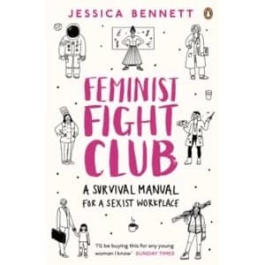 Feminist Fight Club : A Survival Manual For a Sexist Workplace