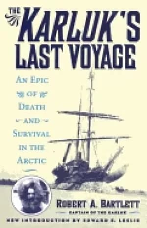 karluks last voyage an epic of death and survival in the arctic