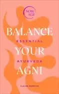 balance your agni essential ayurveda now age series
