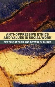 Anti-Oppressive Ethics and Values in Social Work by Derek Clifford Book