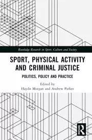 Sport Physical Activity and Criminal Justice Politics Policy and Practice