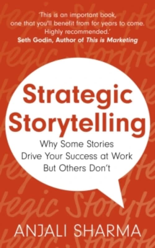 Strategic Storytelling : Why Some Stories Drive Your Success at Work But Others Dont Paperback / softback