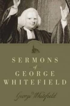 Sermons of George Whitefield by George Whitefield and Evelyn Bence Book