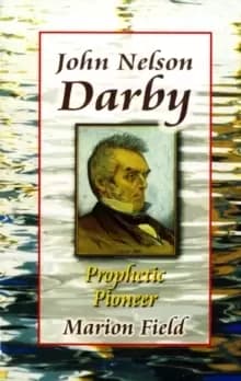 John Nelson Darby : Prophetic Pioneer