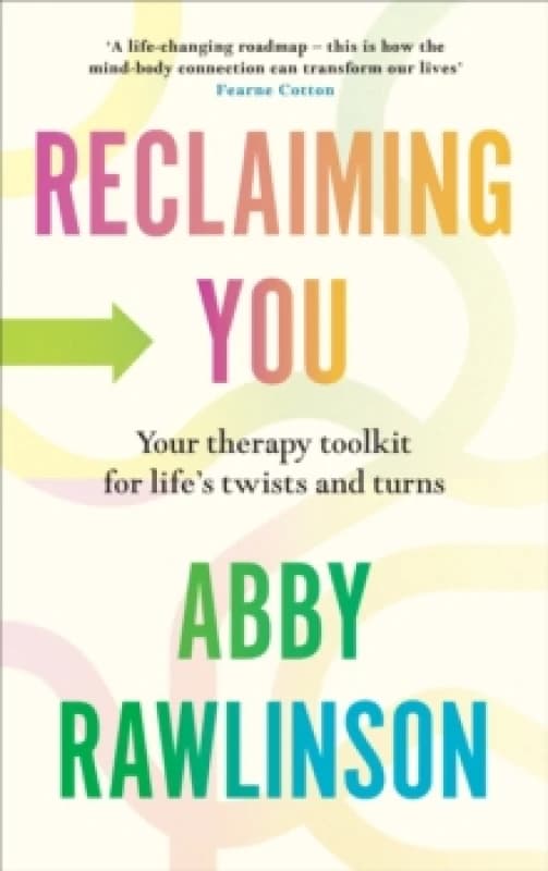 Reclaiming You : Your Therapy Toolkit for Lifes Twists and Turns Hardback