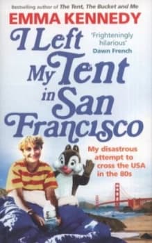 I Left My Tent in San Francisco by Emma Kennedy Paperback