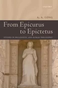 From Epicurus to Epictetus by A. A. Long