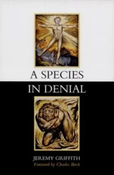 A species in denial by Jeremy Griffith
