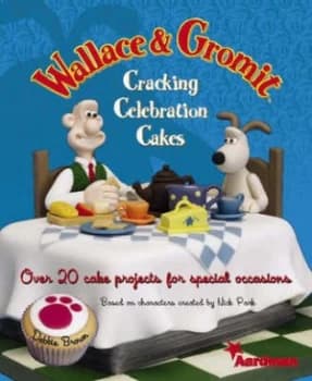 Wallace and Gromit Cracking Celebration Cakes by Debbie Brown Hardback