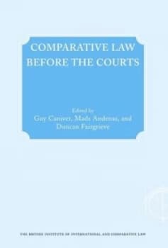 Comparative Law before the Courts by Guy Canivet and Mads Tnnesson Andens and Duncan Fairgrieve and British Institute of International and Comparativ